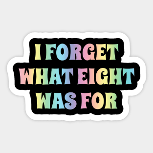 I Forget What Eight Was For - Rainbow Typo Sticker